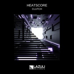 Heatscore - Clutch (Original Mix) [LAZULI RECORDS]