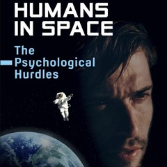 [PDF⚡READ❤ONLINE]  Humans in Space: The Psychological Hurdles (Springer Praxis Books)