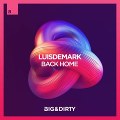 LUISDEMARK - Back Home [Big & Dirty Recordings]