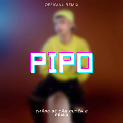 Thằng Bé Cầm Quyền 2 (Pipo Remix)