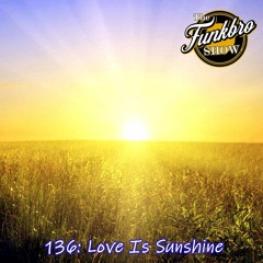 The FunkBro Show RadioactiveFM 136: Love Is Sunshine