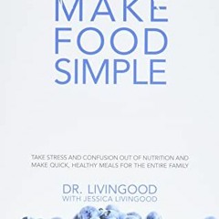 FREE EBOOK 📃 Make Food Simple: Take the Stress and Confusion Out of Nutrition And Ma