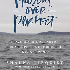 ✔PDF/✔READ Present Over Perfect: Leaving Behind Frantic for a Simpler, More Soulful Way of Living