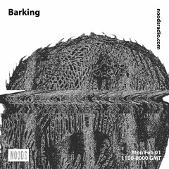 Barking | Noods Radio | 01.02.21