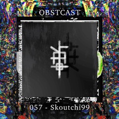 OBSTCAST 057 >>> Skoutchi99 (LIVE SET)