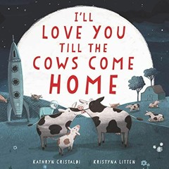 DOWNLOAD EBOOK 🗸 I'll Love You Till the Cows Come Home Board Book by  Kathryn Crista