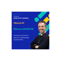 Episode 89 - Etienne Galmiche - Innovez en formation grâce à la pédagogie expérientielle