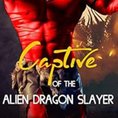 [DOWNLOAD] KINDLE 🧡 Captive of the Alien Dragon Slayer by Eden Ember [EBOOK EPUB KIN