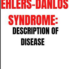[Download] PDF 💚 EHLERS-DANLOS SYNDROME: DESCRIPTION OF DISEASE by  DR. ROBERT  AVA