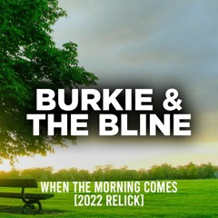 BURKIE & THE BLINE - WHEN THE MORNING COMES [2022 RELICK]