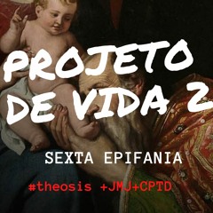 PROJETO DE VIDA 2 : 2021.01.08  #Θέωσις +JMJ+CPTD