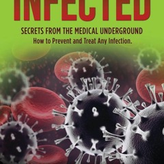 PDF BOOK DOWNLOAD Infected: Secrets From The Medical Underground (How You Can Pr