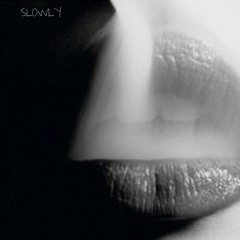 Slowly - LyricalLisa