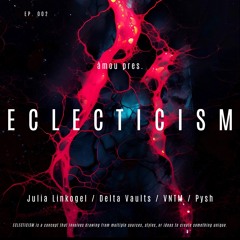 àmou pres. ECLECTICISM EP. 002 [Julia Linkogel/Delta Vaults/VNTM/Pysh]