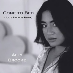 Gone to Bed (Julie Francis Remix) - Ally Brooke
