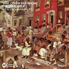 THAT OTHER RAP SHOW : THE JUNE ISSUE - 04 Juillet 2024