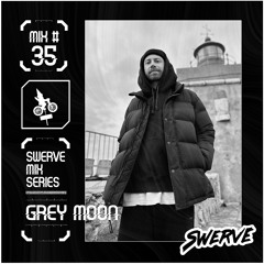 Grey Moon - Swerve Mix Series- # 35