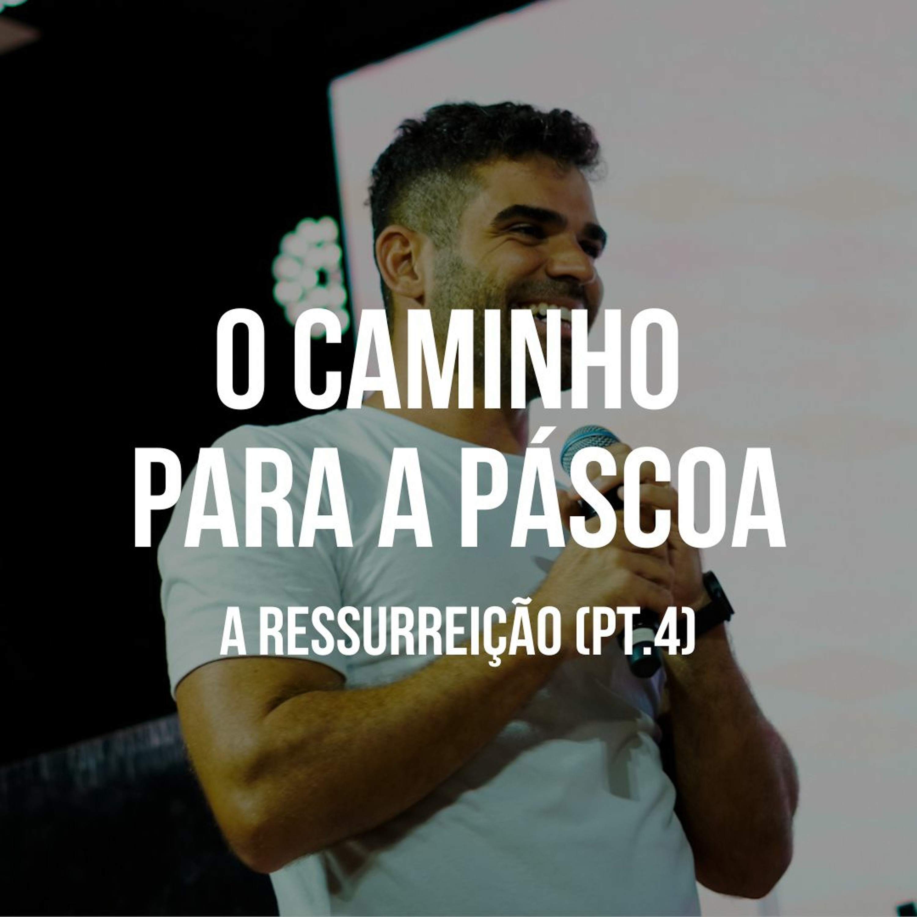 O Caminho para a Páscoa: A Ressurreição (Parte 4) - Gabriel Manzoni episode artwork