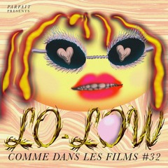 COMME DANS LES FILMS #32 : LO-LOW