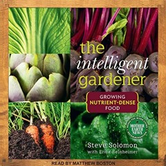 [View] [KINDLE PDF EBOOK EPUB] The Intelligent Gardener: Growing Nutrient-Dense Food