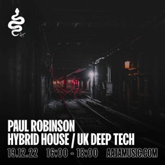 Paul Robinson : Hybrid House / UK Deep Tech Show : Aaja Radio - Channel 1 - 19 12 22