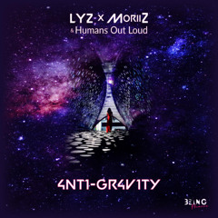 Lyz, Humans Out Loud, MoriiZ - 4nt1-Gr4v1ty (7' Radio Edit) [Being Humans]