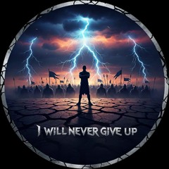 I will never give up