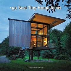 [View] EPUB 📨 150 Best Tiny Home Ideas by  Manel Gutiérrez Couto [KINDLE PDF EBOOK E