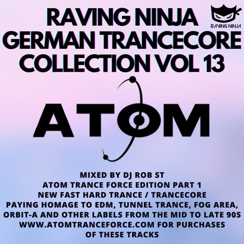 Raving Ninja German Trancecore Vol. 13 Atom Trance Force Pt 1 by Dj Rob ST (Free DL & Tracklist)