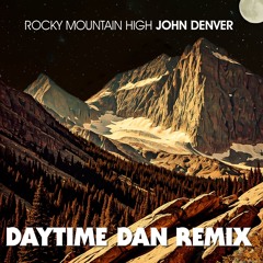 Rocky Mountain High (Daytime Dan Remix) - John Denver