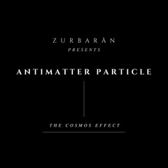 Zurbarån presents - Antimatter Particle - The Cosmos Effect
