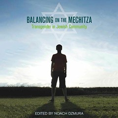 [DOWNLOAD] EBOOK 💓 Balancing on the Mechitza: Transgender in Jewish Community by  No