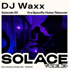 Solace Radio Ep.20 | DJ Waxx