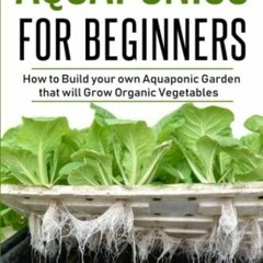 READ/DOWNLOAD Aquaponics for Beginners: How to Build your own Aquaponic Garden t
