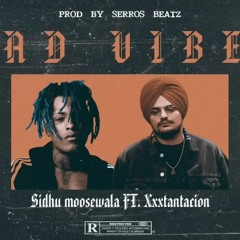 Bad Vibes - Sidhu Moose Wala Ft. Xxxtantacion Prod. By Serros Beatz