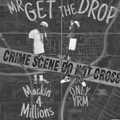 Mr Get The Drop x Mack4Millions