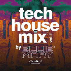 TECH HOUSE MIX BY ELLIE MARY | VOL. 1