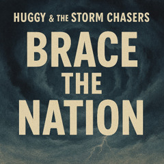 Brace the Nation - Huggy & the Storm Chasers
