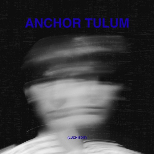 Anchor Tulum (Luch Edit)
