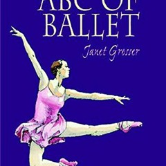 [View] EPUB KINDLE PDF EBOOK ABC of Ballet by  Janet Grosser 📦