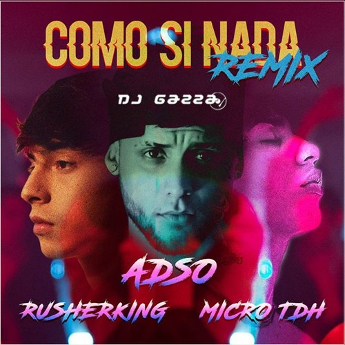 Adso X Micro TDH X Rusherking - Como Si Nada Remix (Gazza Extended Edit 2021) COPYRIGHT