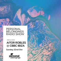Personal Belongings Radioshow 149 Mixed By Aitor Robles @ CBbC Ibiza