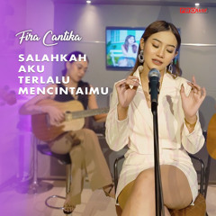 Salahkah Aku Terlalu Mencintaimu (Cover)