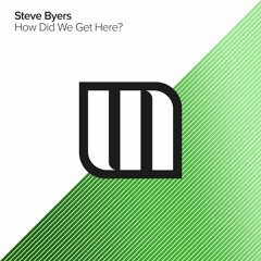 Steve Byers - How Did We Get Here (Original Mix)