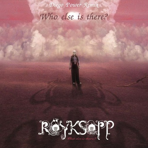 Royksopp - What Else Is There (Diego Power Remix)