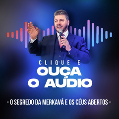 O Segredo da Merkavá e os céus abertos