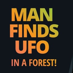 Man Finds UFO Near Rendlesham Forest, Bizarre & Weird Things Happen