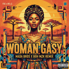 MADA BROS x BOH MZK - WOMAN GASY REMIX (FSC Feat. BEL-Z)