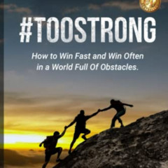 GET EBOOK ✉️ #TooStrong: How to Win Fast and Win Often in a World Full of Obstacles b