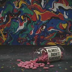 Almost Didn't Survive